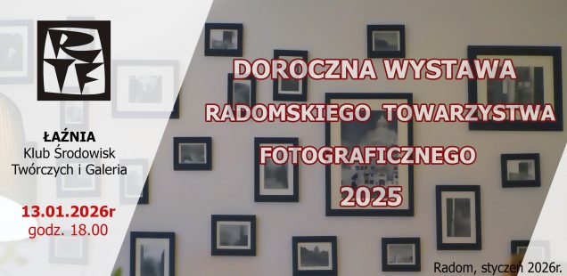 DOROCZNA WYSTAWA RADOMSKIEGO TOWARZYSTWA FOTOGRAFICZNEGO 2025